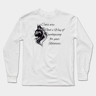 Cats are God's Way of apologizing for your Relatives Long Sleeve T-Shirt